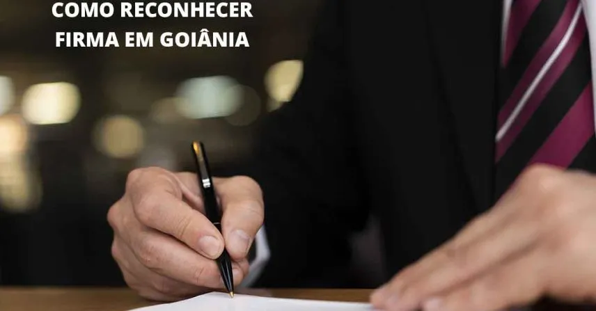 Como reconhecer firma em Goiânia: guia de documentos e preços